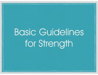 Basic Guidelines
for Strength
 