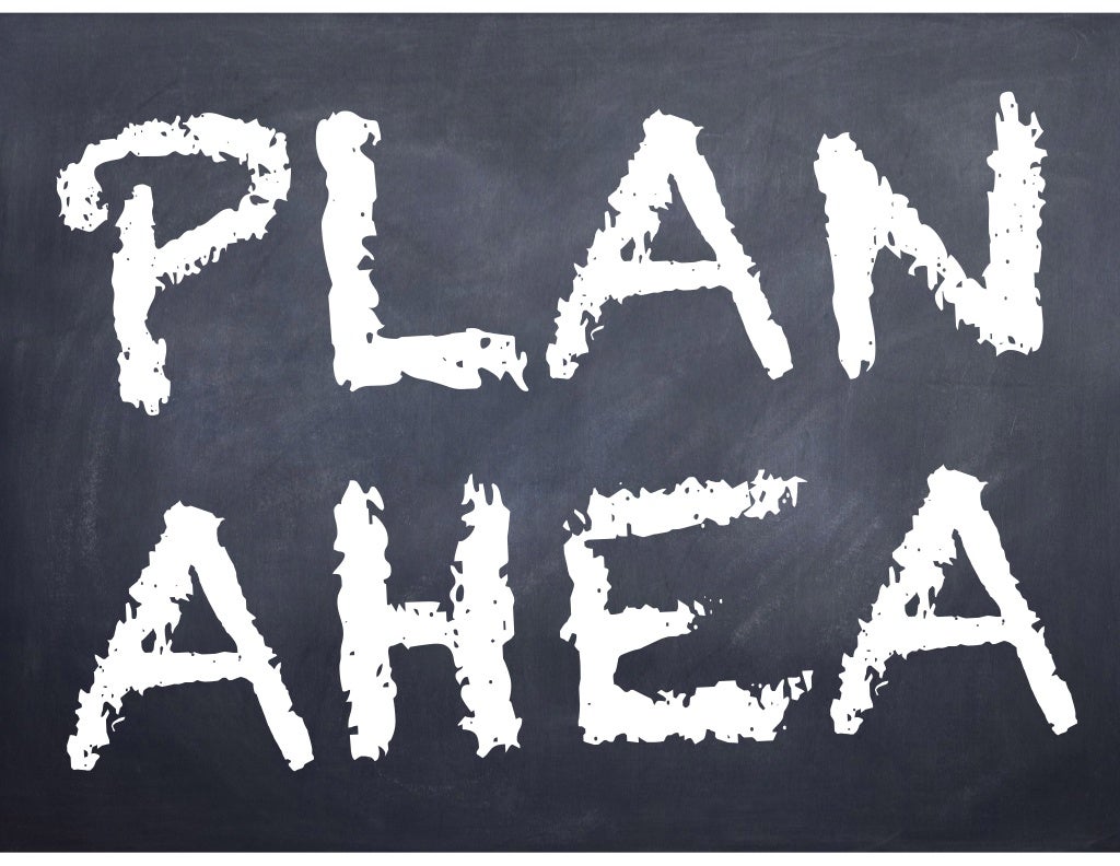 Plan ahea