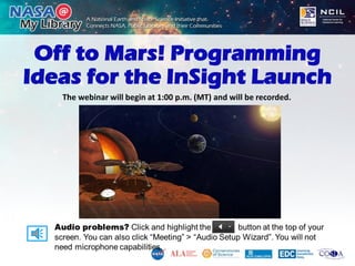 Off to Mars! Programming
Ideas for the InSight Launch
The webinar will begin at 1:00 p.m. (MT) and will be recorded.
 