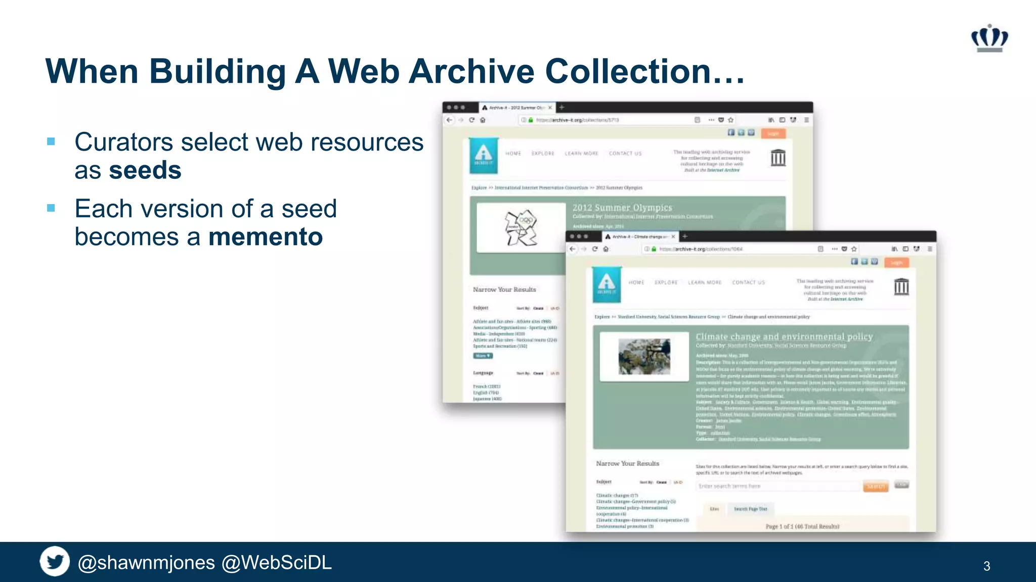 @shawnmjones @WebSciDL
When Building A Web Archive Collection…
 Curators select web resources
as seeds
 Each version of a seed
becomes a memento
3
 