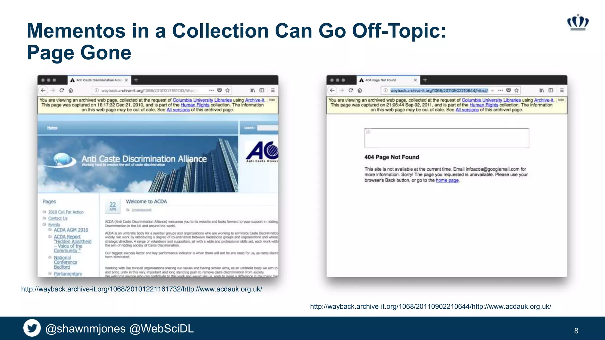 @shawnmjones @WebSciDL
Mementos in a Collection Can Go Off-Topic:
Page Gone
8
http://wayback.archive-it.org/1068/20101221161732/http://www.acdauk.org.uk/
http://wayback.archive-it.org/1068/20110902210644/http://www.acdauk.org.uk/
 
