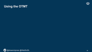 @shawnmjones @WebSciDL
Using the OTMT
38
 