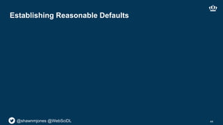 @shawnmjones @WebSciDL
Establishing Reasonable Defaults
44
 
