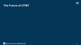 @shawnmjones @WebSciDL
The Future of OTMT
57
 