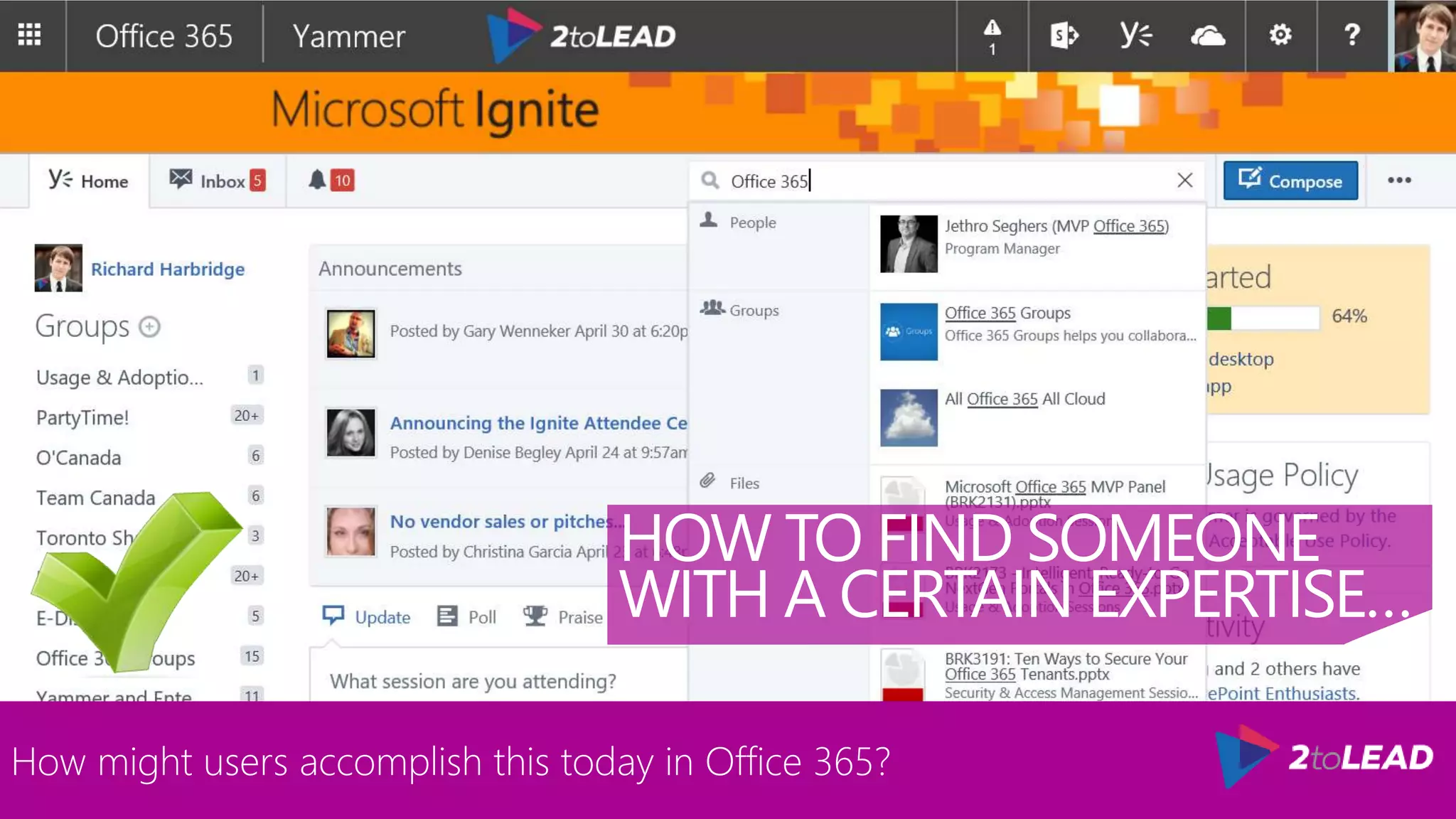 HOW TO FIND SOMEONE
WITH A CERTAIN EXPERTISE…
How might users accomplish this today in Office 365?
 