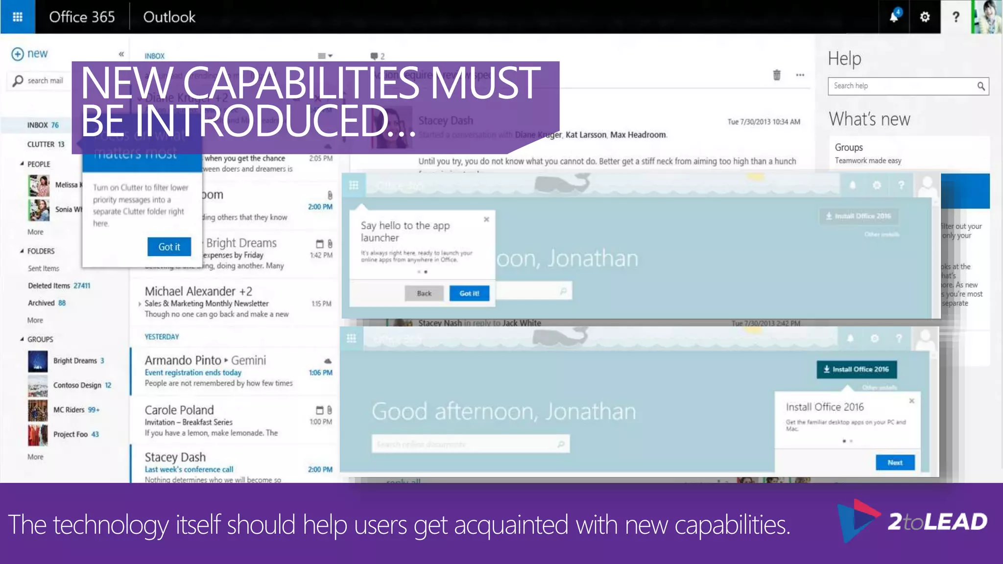 NEW CAPABILITIES MUST
BE INTRODUCED…
The technology itself should help users get acquainted with new capabilities.
 