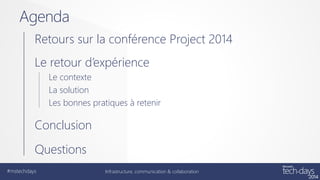 RETOURS SUR LA CONFÉRENCE
PROJECT 2014

#mstechdays

Infrastructure, communication & collaboration

 