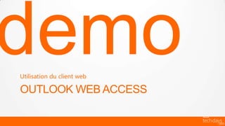 Utilisation du client web

OUTLOOK WEB ACCESS
 
