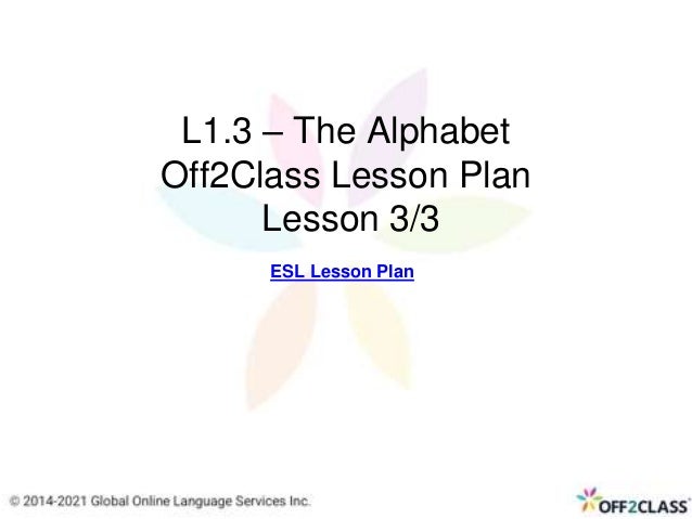 L1.3 – The Alphabet
Off2Class Lesson Plan
Lesson 3/3
ESL Lesson Plan
 