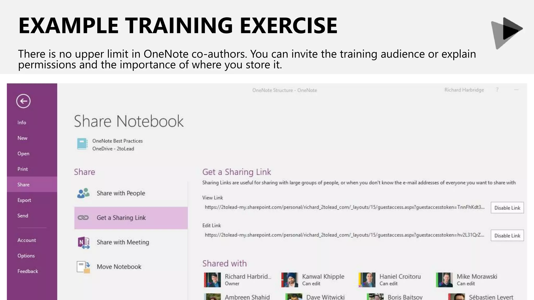 EXAMPLE TRAINING EXERCISE
There is no upper limit in OneNote co-authors. You can invite the training audience or explain
permissions and the importance of where you store it.
 