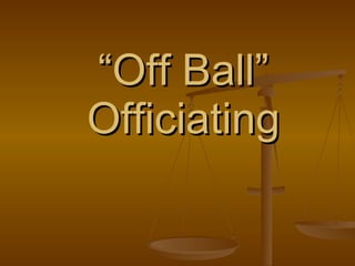 “ Off Ball” Officiating 