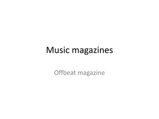 Music magazines
Offbeat magazine
 