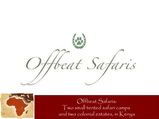 Offbeat Safaris: Two small tented safari camps  and two colonial estates, in Kenya 