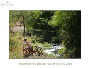 Relaxing by the Bisanadi River at the Meru Camp 