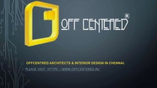 OFFCENTRED ARCHITECTS & INTERIOR DESIGN IN CHENNAI.
PLEASE VISIT: HTTPS://WWW.OFFCENTERED.IN/
 