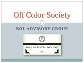 BOL ADVISORY GROUP
Off Color Society
 