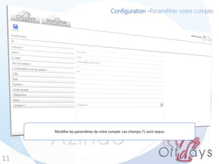 Configuration -Paramétrer votre compte
11
Modifier les paramètres de votre compte. Les champs (*) sont requis
 