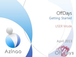 OffDays
Getting Started
USER Mode
April 2013
 