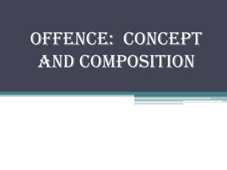 Offence: concept
and composition
 