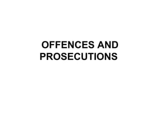 OFFENCES AND
PROSECUTIONS

 