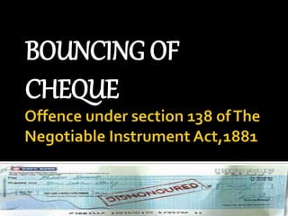 BOUNCING OF
CHEQUE
 