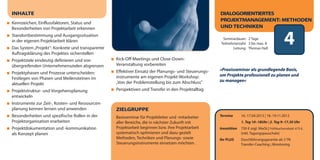 INHALTE                                                                                              DIALOGORIENTIERTES
                                                                                                     PROJEKTMANAGEMENT: METHODEN
Kennzeichen, Einflussfaktoren, Status und
Besonderheiten von Projektarbeit erkennen                                                            UND TECHNIKEN
Standortbestimmung und Ausgangssituation
in der eigenen Projektarbeit klären
Das System „Projekt”: Konkrete und transparente
                                                                                                       Seminardauer: 2 Tage
                                                                                                      Teilnehmerzahl: 3 bis max. 8
                                                                                                             Leitung: Thomas Haß
                                                                                                                                                4
Auftragsklärung des Projektes sicherstellen
Projektziele eindeutig definieren und von         Kick-Off-Meetings und Close-Down-
übergreifenden Unternehmenszielen abgrenzen       Veranstaltung vorbereiten
                                                  Effektiver Einsatz der Planungs- und Steuerungs-   »Praxisseminar als grundlegende Basis,
Projektphasen und Prozesse unterscheiden:                                                            um Projekte professionell zu planen und
Festlegen von Phasen und Meilensteinen im         instrumente am eigenen Projekt-Workshop:
                                                  „Von der Problemstellung bis zum Abschluss”        zu managen«
aktuellen Projekt
Projektstruktur- und Vorgehensplanung             Perspektiven und Transfer in den Projektalltag
entwickeln
Instrumente zur Zeit-, Kosten- und Ressourcen-
planung kennen lernen und anwenden                ZIELGRUPPE
Besonderheiten und spezifische Rollen in der      Basisseminar für Projektleiter und -mitarbeiter    Termine       16.-17.04.2013 | 18.-19.11.2013
Projektorganisation erarbeiten                    aller Bereiche, die in nächster Zukunft mit                      1. Tag 10–18Uhr | 2. Tag 9–17.30 Uhr
Projektdokumentation und -kommunikation           Projektarbeit beginnen bzw. ihre Projektarbeit     Investition   750 € zzgl. MwSt.| Frühbucherrabatt: 675 €.
als Konzept planen                                systematisch optimieren und dazu gezielt                         (inkl. Tagungspauschale)
                                                  Methoden, Techniken und Planungs- sowie            Ihr PLUS      Durchführungsgarantie ab 3 TN
                                                  Steuerungsinstrumente einsetzen möchten.                         Transfer-Coaching | Monitoring
 