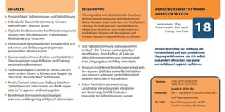 18
Seminardauer: 1 Tag
Teilnehmerzahl: 3 bis max. 6
Leitung: Petra Funke
jeweils 9–17:30 Uhr
Investition 400 € zzgl. MwSt. | Frühbucher-Rabatt: 360 €
(inkl. Tagungspauschale)
Ihr PLUS Durchführungsgarantie ab 3 TN
Transfer-Coaching | Monitoring
INHALTE
Persönlichkeit, Selbstvertrauen und Selbstführung
Individuelle Standortbestimmung: Grenzen
wahrnehmen - Grenzen setzen
Typische Reaktionsmuster bei Anforderungen und
Ansprüchen: Pflichtbewusste, Entflammbare,
Mitleidende und Unsichere
Hintergründe des persönlichen Verhaltens für sich
erkennen und Entlastungsstrategien des
persönlichen Musters nutzen
Positiv Grenzen setzen und Stellung beziehen:
"Selbst-bewusst" entscheiden und Profil zeigen
statt zu "re-agieren" und nachzugeben
Grenzen wahrnehmen: Analyse von hinderlichen
Überzeugungen sowie Reflexion und Training
persönlicher Alternativen
Bestehende Vereinnahmungsstrategien
erkennen und langfristig erfolgreich überwinden
Aktive Persönlichkeitsentwicklung:
Langfristige Veränderungen integrieren
und kurzfristige Notfall-Strategien
bewusster zur Selbststeuerung nutzen
PERSÖNLICHKEIT STÄRKEN -
GRENZEN SETZEN
»Praxis-Workshop zur Stärkung der
Persönlichkeit und zum produktiven
Umgang mit Grenzen, um sich selbst
und andere Menschen klar sowie
wertschätzend zugleich zu führen«
Sind Selbstbestimmung und Gelassenheit
lernbar? - Die "inneren Leistungstreiber"
identifizieren, ihren Einfluss als Falle der
Selbstführung verstehen und einen produk-
tiven Umgang dazu im Alltag entwickeln
Ressourcenstärkende Einstellungen entwickeln,
den eigenen Zielfokus sowie Klarheit stärken
und dennoch gut sowie wertschätzend mit
anderen Menschen in Kontakt sein
ZIELGRUPPE
Führungskräfte und Mitarbeiter aller Branchen,
die ihre Grenzen bewusster wahrnehmen und
aktiver Grenzen setzen möchten, um ihre (Selbst-)
Führung, ihr Profil und ihre Persönlichkeit zu
stärken und damit kurz- und langfristig einen
produktiven Umgang mit den eigenen und
fremden Ressourcen gewährleisten zu können.
dialogart_heft2013_korr_druck_Terminheft_DINlang_RZ 27.12.2012 19:44 Seite 19
Termine 07.02.2019 | 02.04.2019
28.08.2019 | 12.12.2019
Die Notwendigkeit, Grenzen zu setzen, um sich
sowie andere führen zu können und Respekt als
"Macht der Persönlichkeit" aufzubauen
 
