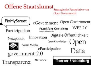 Offene Staatskunst Strategische Perspektive von Open GovernmentWEB 2.0eGovernmentOpen Government PartizipationDigitale Öffentlichkeit InnovationNetzpolitikOpen Knowledge Open Data Social Media eParticipationgovernment 2.0TransparenzNetwork