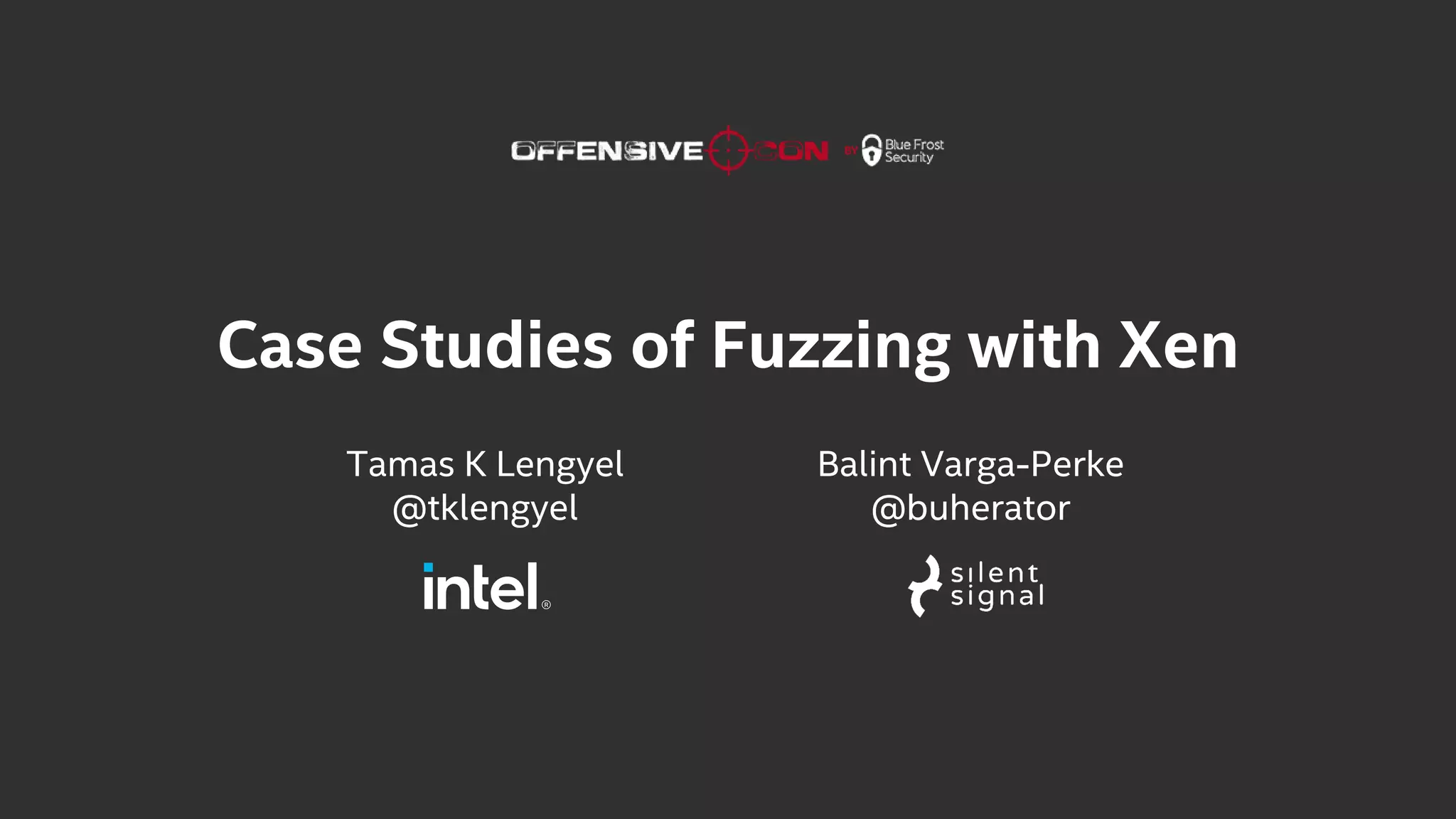 Case Studies of Fuzzing with Xen
Tamas K Lengyel
@tklengyel
Balint Varga-Perke
@buherator
 
