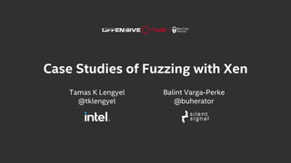 Case Studies of Fuzzing with Xen
Tamas K Lengyel
@tklengyel
Balint Varga-Perke
@buherator
 