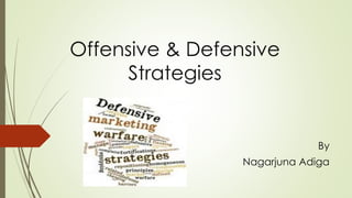 Offensive & Defensive
Strategies
By
Nagarjuna Adiga
 