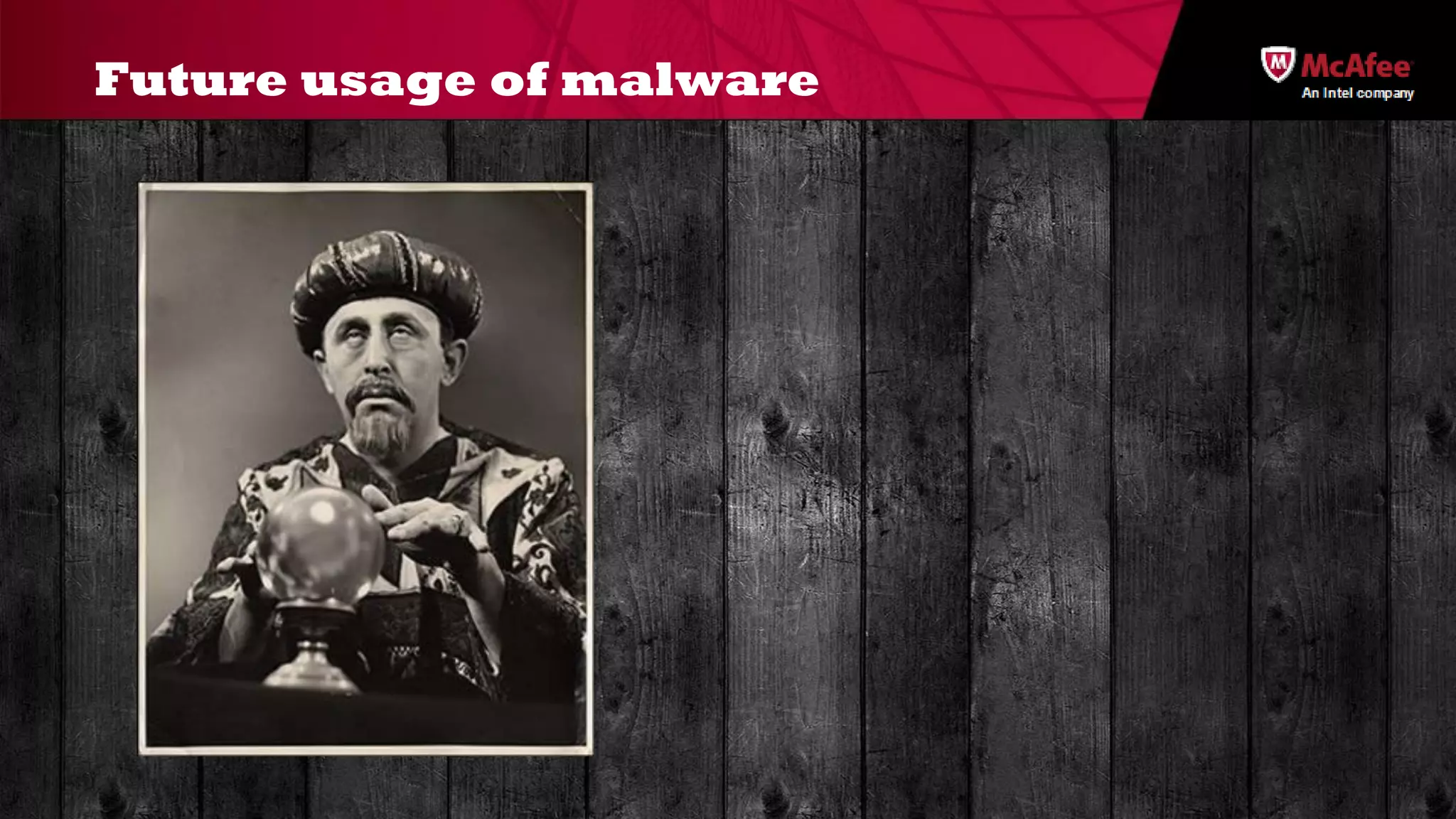 Future usage of malware
 