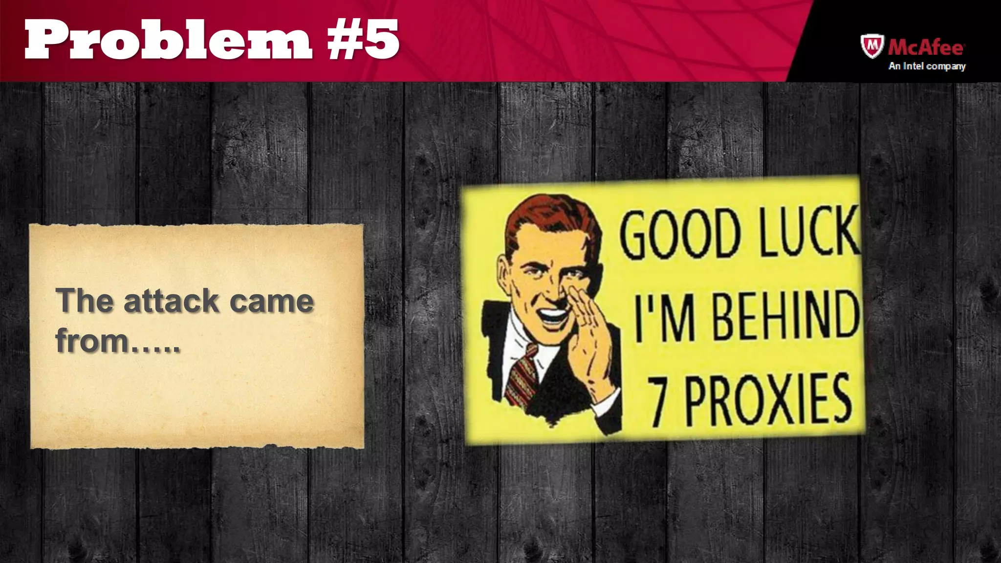 Problem #5
                  An Intel company




The attack came
from…..
 
