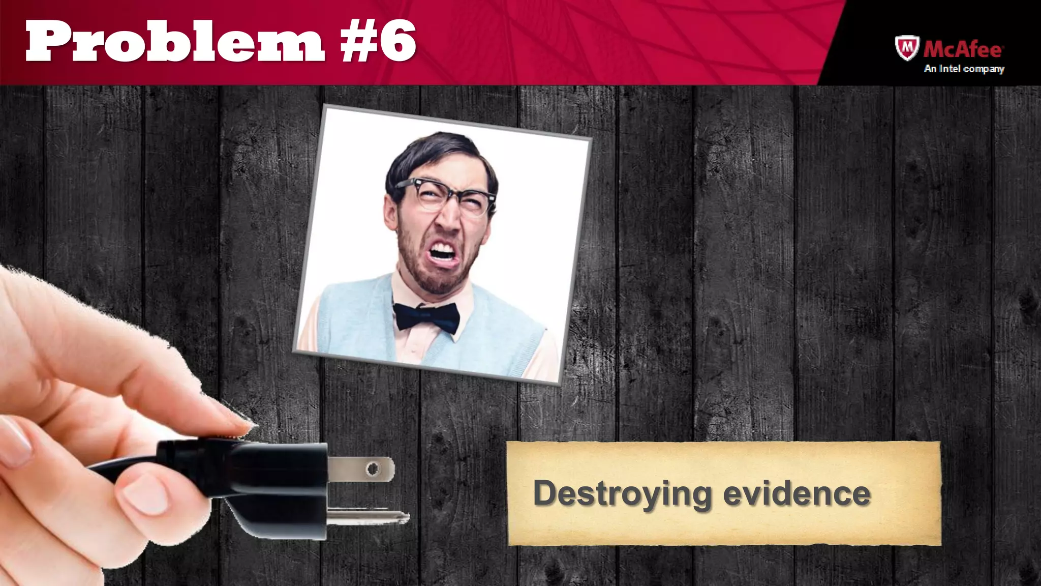 Problem #6
                                   An Intel company




             Destroying evidence
 