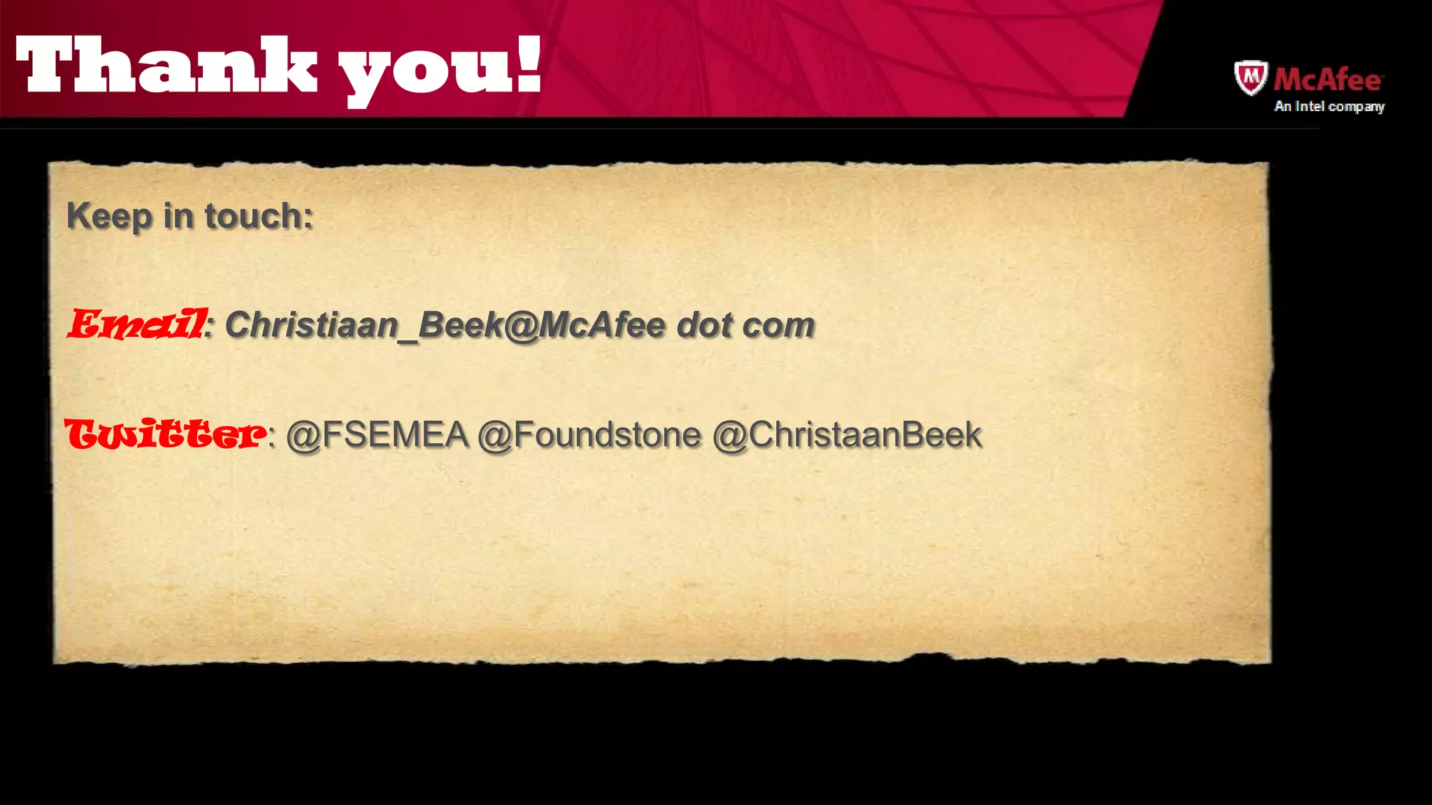 Thank you!                                    An Intel company




Keep in touch:


Email: Christiaan_Beek@McAfee dot com

Twitter: @FSEMEA @Foundstone @ChristaanBeek
 
