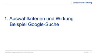 1. Auswahlkriterien und Wirkung
Beispiel Google-Suche
09.03.2017 |Wie Software-Design gesellschaftlichen Diskurs beeinflusst 5
 
