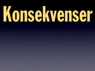 Konsekvenser
 