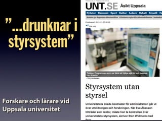 ”...drunknar i
styrsystem”
Forskare och lärare vid
Uppsala universitet
 