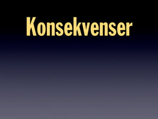 Konsekvenser
 