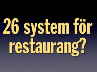 26 system för
restaurang?
 