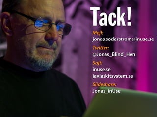 Tack!Mejl:
jonas.soderstrom@inuse.se
Twitter:
@Jonas_Blind_Hen
Sajt:
inuse.se
javlaskitsystem.se
Slideshare:
Jonas_inUse
 
