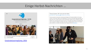12
Einige Herbst-Nachrichten …
CorporateLearningCamp, 2016
 