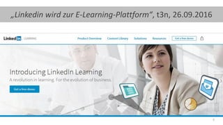 4
„Linkedin wird zur E-Learning-Plattform“, t3n, 26.09.2016
 