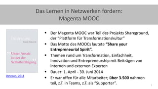24
Das Lernen in Netzwerken fördern:
Magenta MOOC
 Der Magenta MOOC war Teil des Projekts Shareground,
der “Plattform für...
