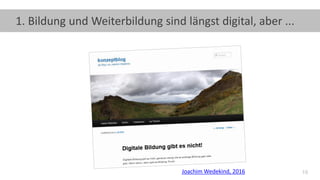 19
1. Bildung und Weiterbildung sind längst digital, aber ...
Joachim Wedekind, 2016
 
