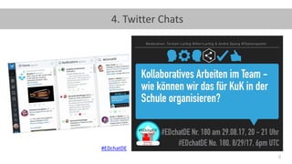 6
4. Twitter Chats
#EDchatDE
 