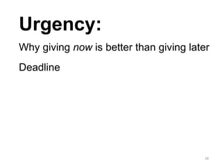 Urgency:
28
Why giving now is better than giving later
Deadline
 