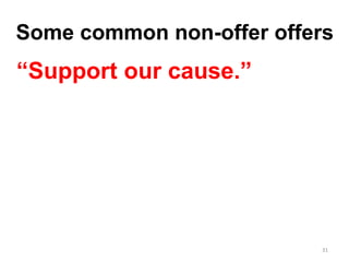 Some common non-offer offers
31
“Support our cause.”
 