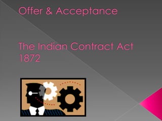Offer & AcceptanceThe Indian Contract Act 1872 