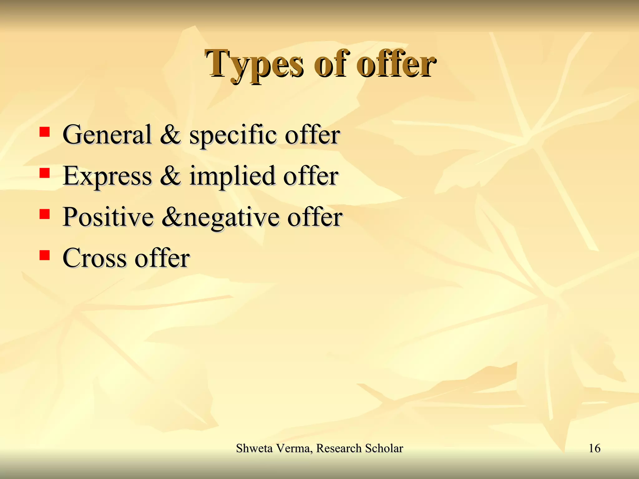 Types of offer General & specific offer Express & implied offer Positive &negative offer Cross offer 